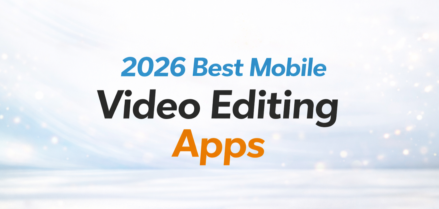 Best Mobile Video Editing Apps in 2026