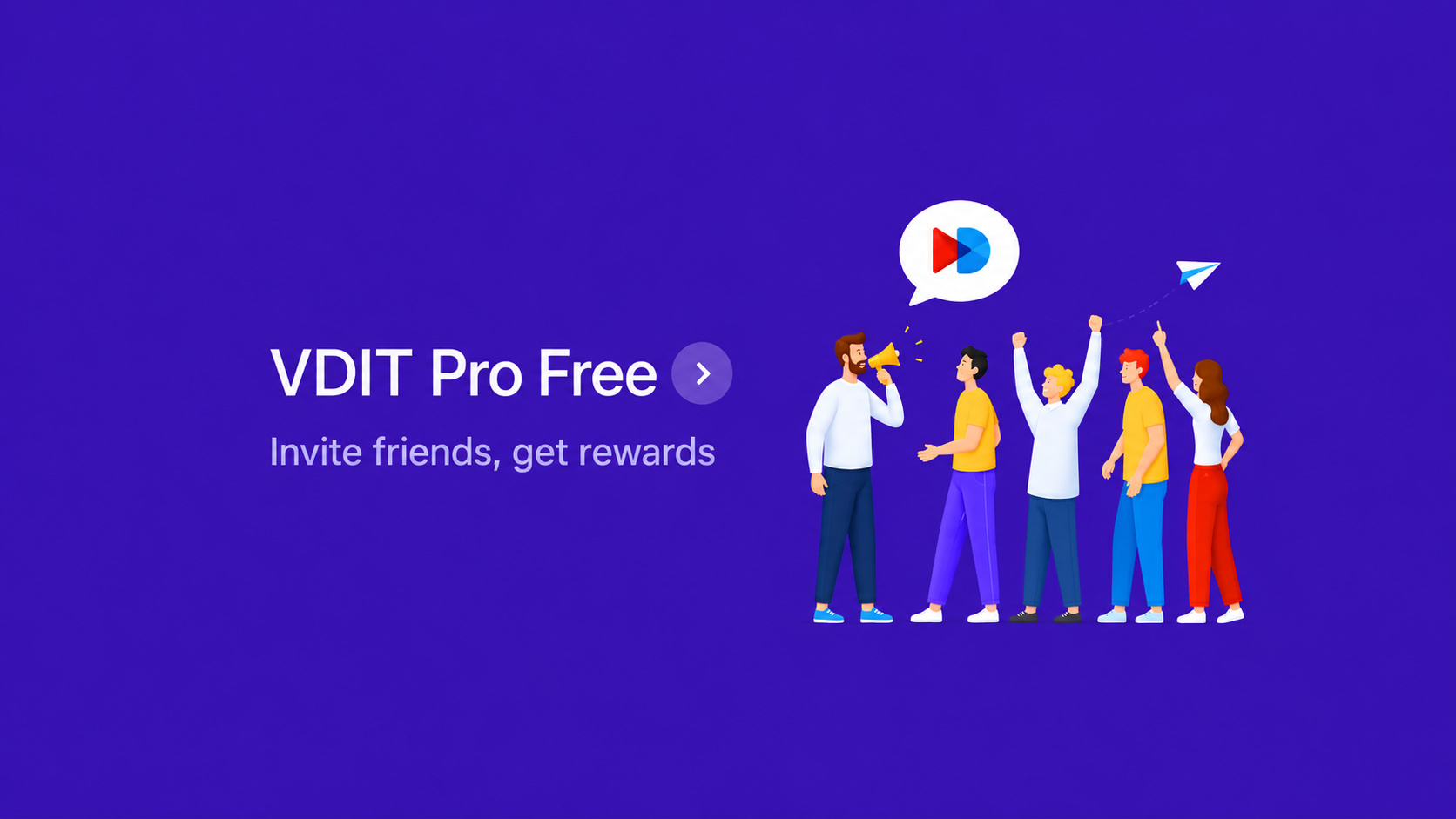 Invite Friends and Try VDIT Pro for Free Together